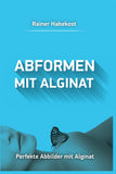 Buch Abformen mit Alginat - Perfekte Abbilder mit Alginat